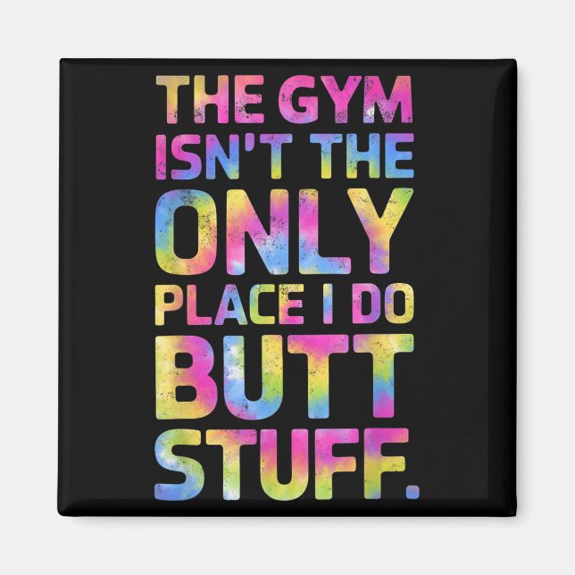 Imán The Gym Isn't Only Place I Do Butt Stuff At The Gy (Frente)
