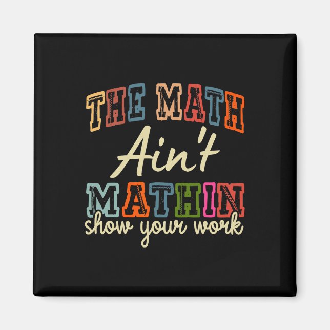 Imán The Math Ain't Mathing Show Your Work Back To Scho (Frente)