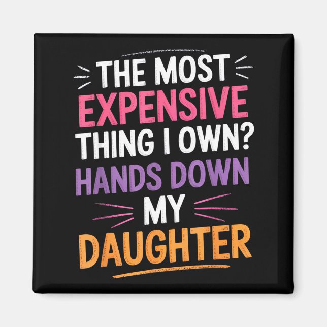 Imán The Most Expensive Thing I Own_ Hands Down My Daug (Frente)