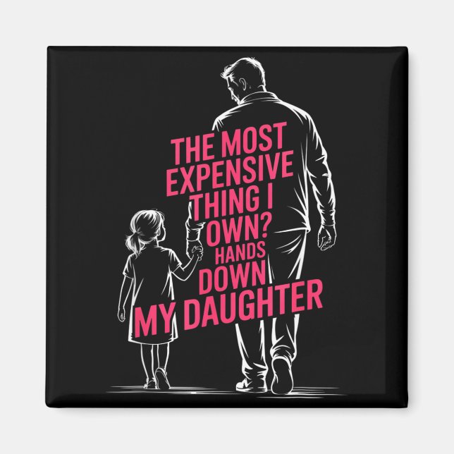 Imán The Most Expensive Thing I Own_ Hands Down My Daug (Frente)