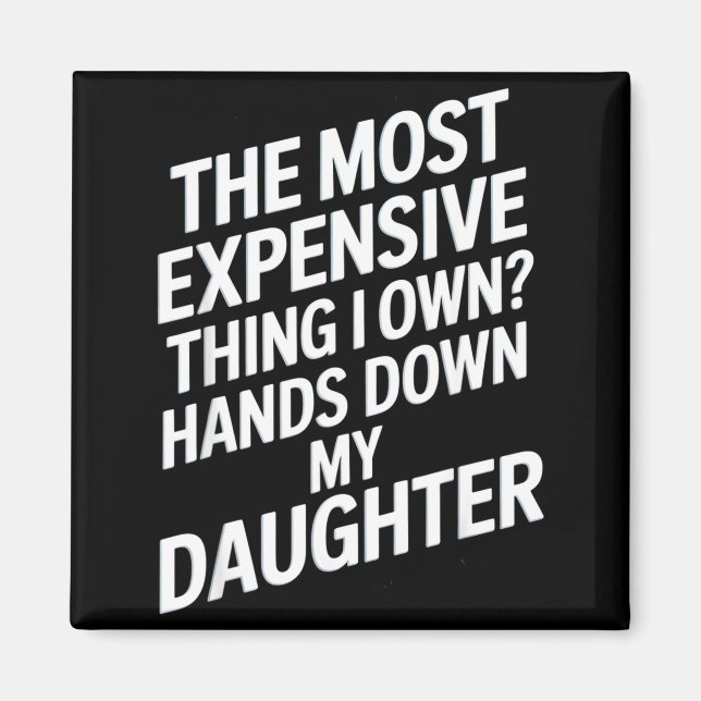 Imán The Most Expensive Thing I Own_ Hands Down My Daug (Frente)