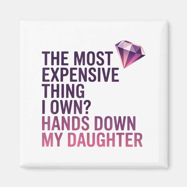 Imán The Most Expensive Thing I Own_ Hands Down My Daug (Frente)