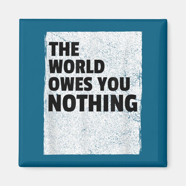 Imán The World Owes You Nothing Inspriational Motivatio (Frente)