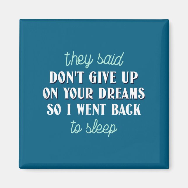 Imán They Said Don’t Give Up On Your Dreams So I Went T (Frente)