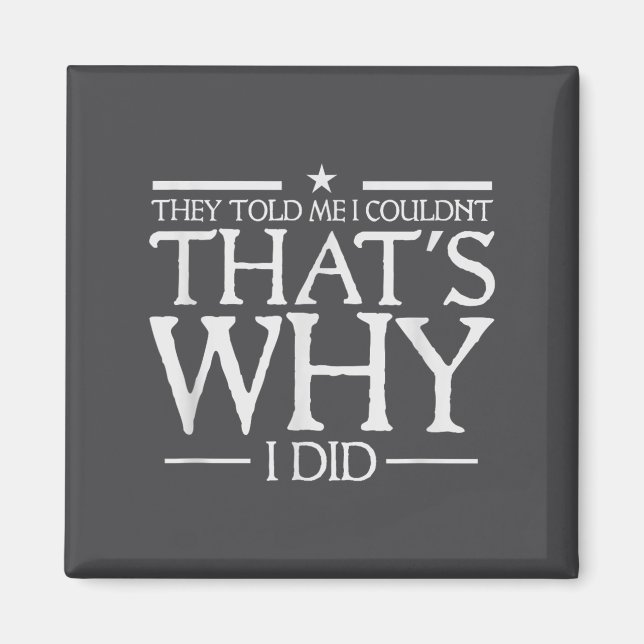 Imán They Told Me I Couldn't That's Why I Did Motivatio (Frente)