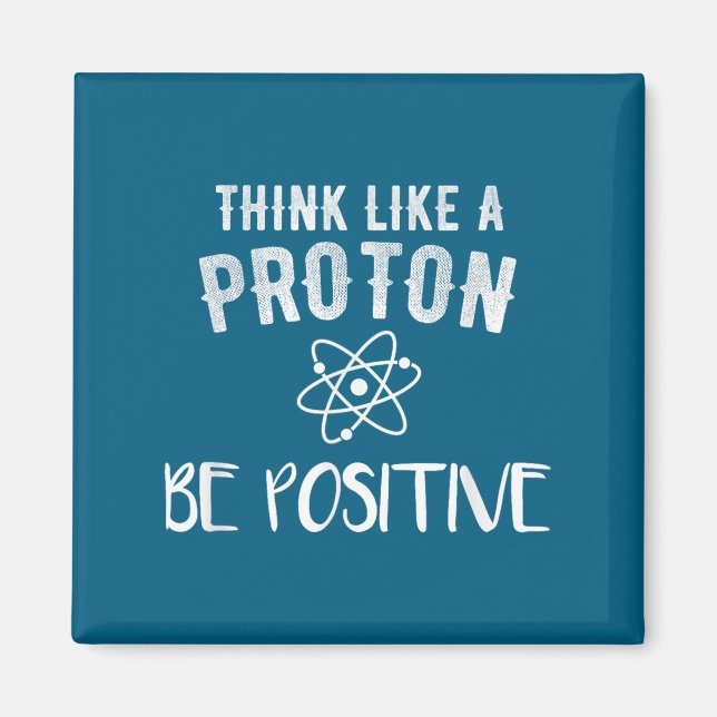Imán Think Like A Proton Be Sitive Funny Science Motiva (Frente)