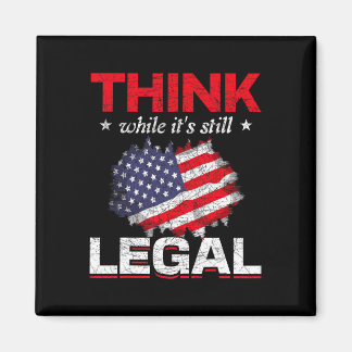 Imán Think While Its Still Legal Us Flag Liberty Proud 