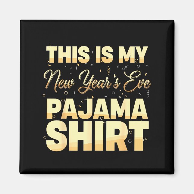 Imán This Is My New Year’s Eve Pajama Shirt, Happy New  (Frente)