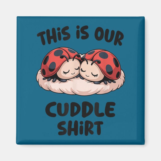 Imán This Is Our Cuddle Shirt Cute Ladybug Couple  (Frente)