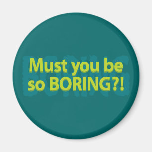 Imán ¿Tienes que ser tan aburrido?