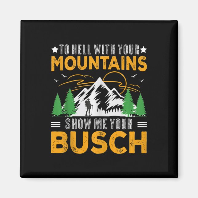 Imán To Hell With Your Mountains Show Me Your Busch Fun (Frente)