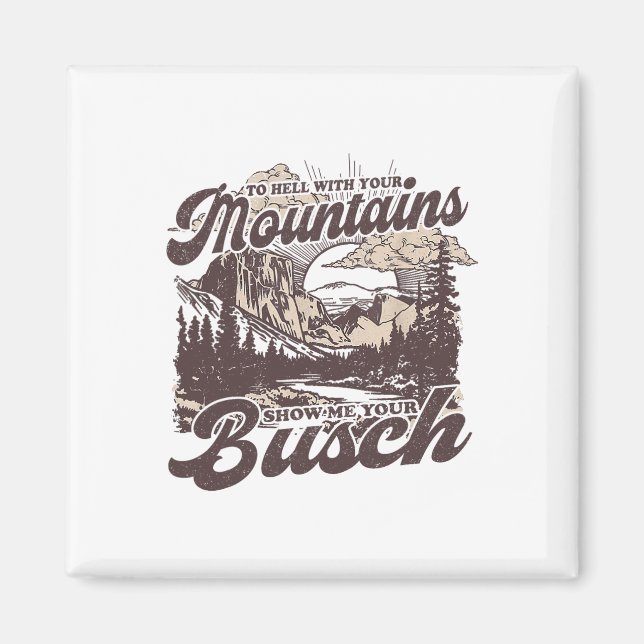 Imán To Hell With Your Mountains Show Me Your Busch Fun (Frente)