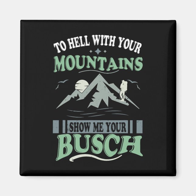 Imán To Hell With Your Mountains Show Me Your Busch Fun (Frente)