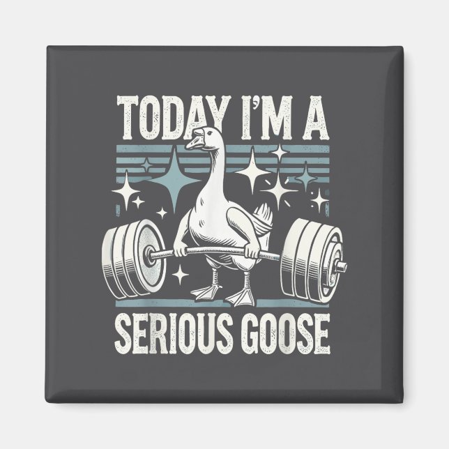 Imán Today I'm A Serious Goose Funny Lifting Weights Gy (Frente)