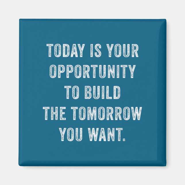 Imán Today Is Your Oprtunity To Build The Tomorrow You  (Frente)