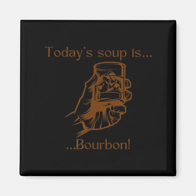 Imán Today's Soup Is Bourbon Funny Lover Bourbon Gl Vin (Frente)