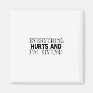 Imán todo duele y estoy muriendo.