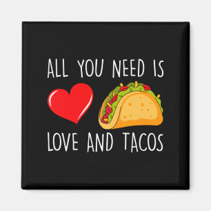 Imán Todo lo que necesitas es amor y tacos Día de San V