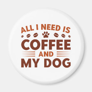 Imán Todo lo que necesito es café y mi perro