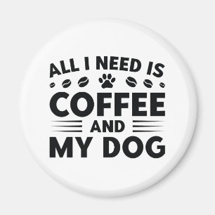 Imán Todo lo que necesito es café y mi perro