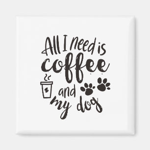 Imán todo lo que necesito es café y mi perro