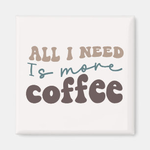 Imán Todo lo que Necesito Es Más Café