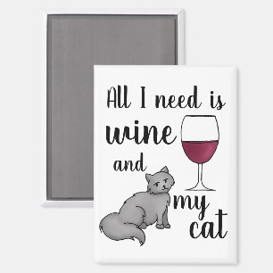 Imán Todo lo que necesito es vino y mi gato