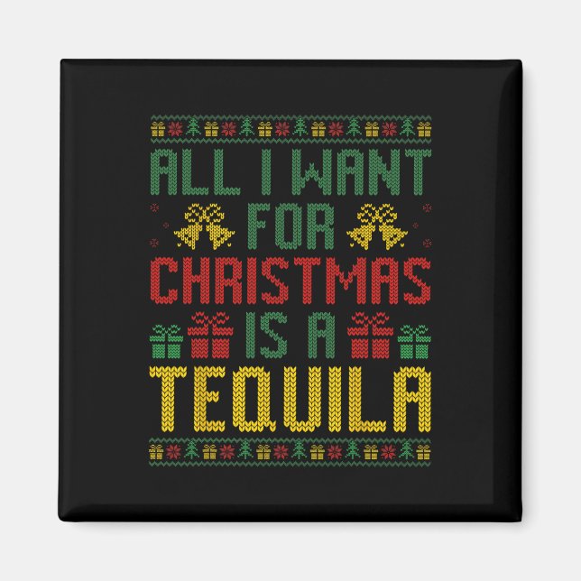 Imán Todo Lo Que Quiero De Los Navidades Es Un Tequila  (Frente)