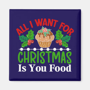 Imán Todo lo que quiero para los Navidades es tu comida