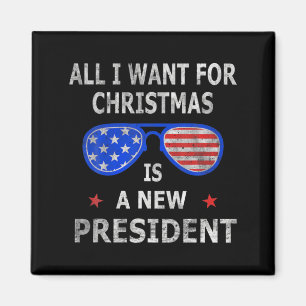 Imán Todo lo que Quiero para Navidad es un Nuevo Presid