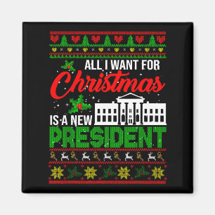 Imán Todo lo que Quiero para Navidad es un Nuevo Presid
