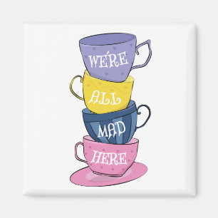 Imán Todos estamos locos aquí - tazas de Fiestas de té 