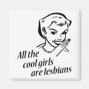 Imán Todos los chicas frescos son lesbianas