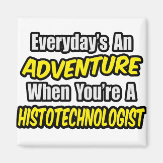 Imán Todos los días es una aventura .. Histotecnólogo