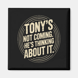 Imán Tony no viene - está pensando en una cita graciosa
