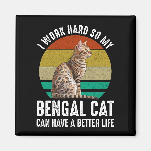 Imán Trabajo Duro Para Que Mi Gato Bengalí Pueda Tener  (Frente)