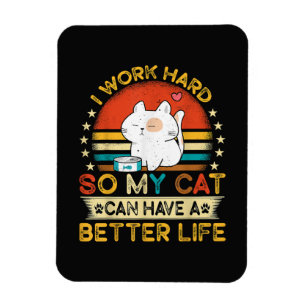 Imán Trabajo Duro Para Que Mi Gato Tenga Una Vida Mejor
