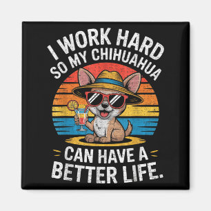 Imán Trabajo Duro Para Que Mi Perro Chihuahua Tenga Un