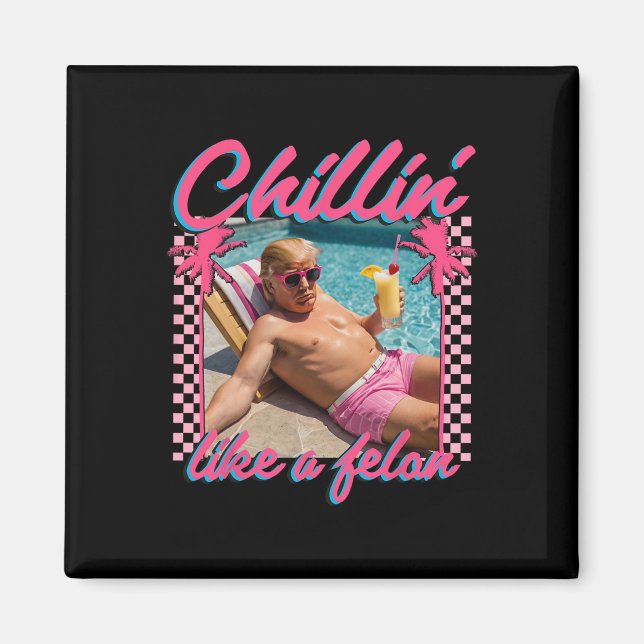 Imán Trump Gracioso Chillin Como Un Felon Trump 2024 (Frente)