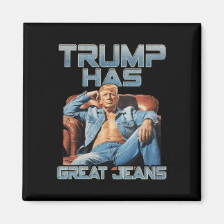 Imán Trump Has Great Jeans Funny Graphic Retro Denim Me