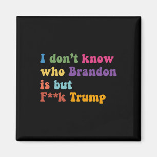 Imán Trump no sé quién es Brandon sino qué es Trump