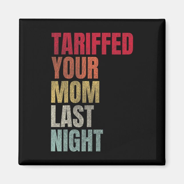 Imán Trump Tariffed A Tu Mamá Anoche Tariff Daddy (Frente)