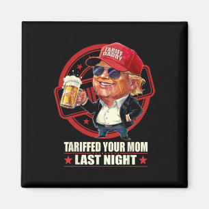 Imán Trump Tariffed A Tu Mamá La Noche De Anoche Tarifa