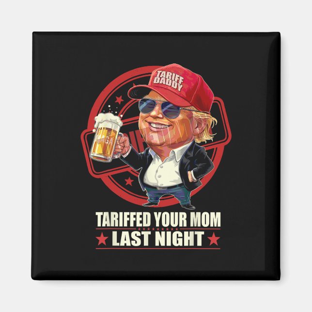 Imán Trump Tariffed A Tu Mamá La Noche De Anoche Tarifa (Frente)