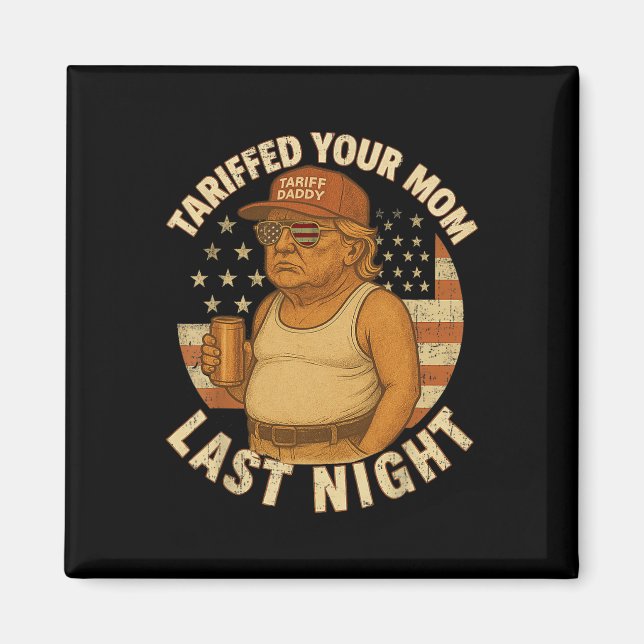 Imán Trump Tarifó A Tu Mamá Anoche Tarifa 1 (Frente)