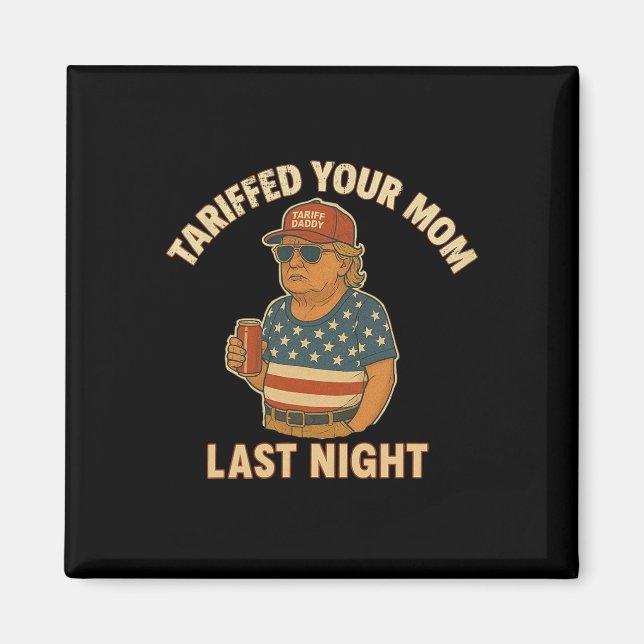 Imán Trump Tarifó A Tu Mamá La Noche Pasada (Frente)