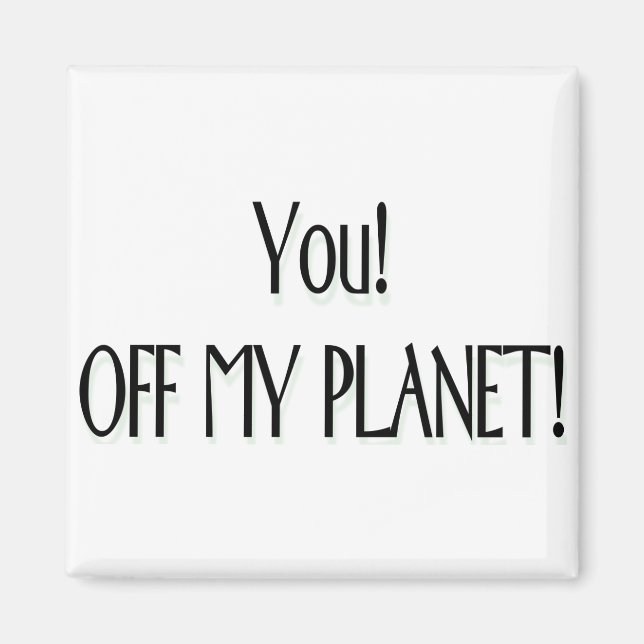 Imán ¡Tú! ¡Fuera de mi planeta! (Frente)