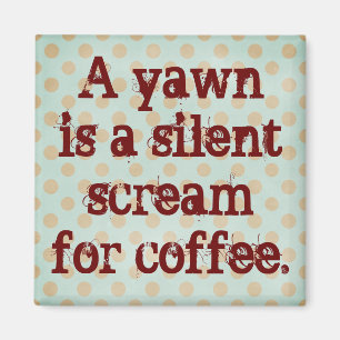 Imán Un bostezo es un grito silencioso para el café