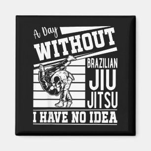 Imán Un día sin Jiu Jitsu Brasileño no tengo idea