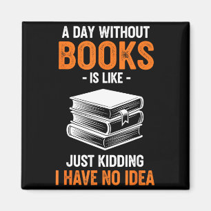 Imán Un Día Sin Libros Es Como Solo Bromeo No Tengo
